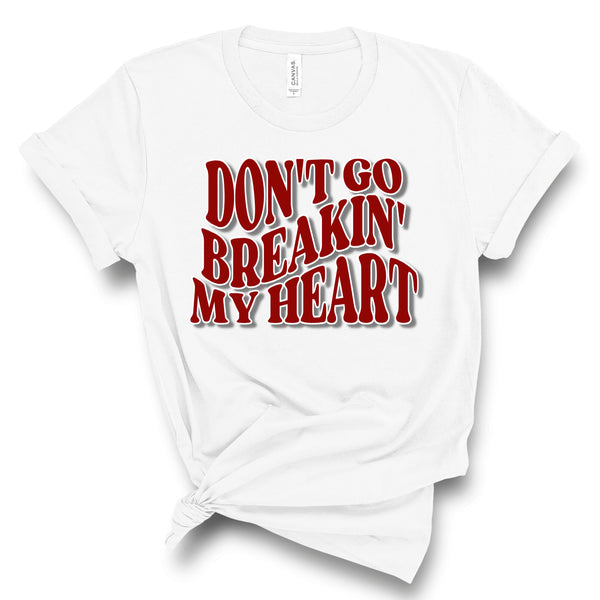 Don't Go Breakin' My Heart - unisex shirt