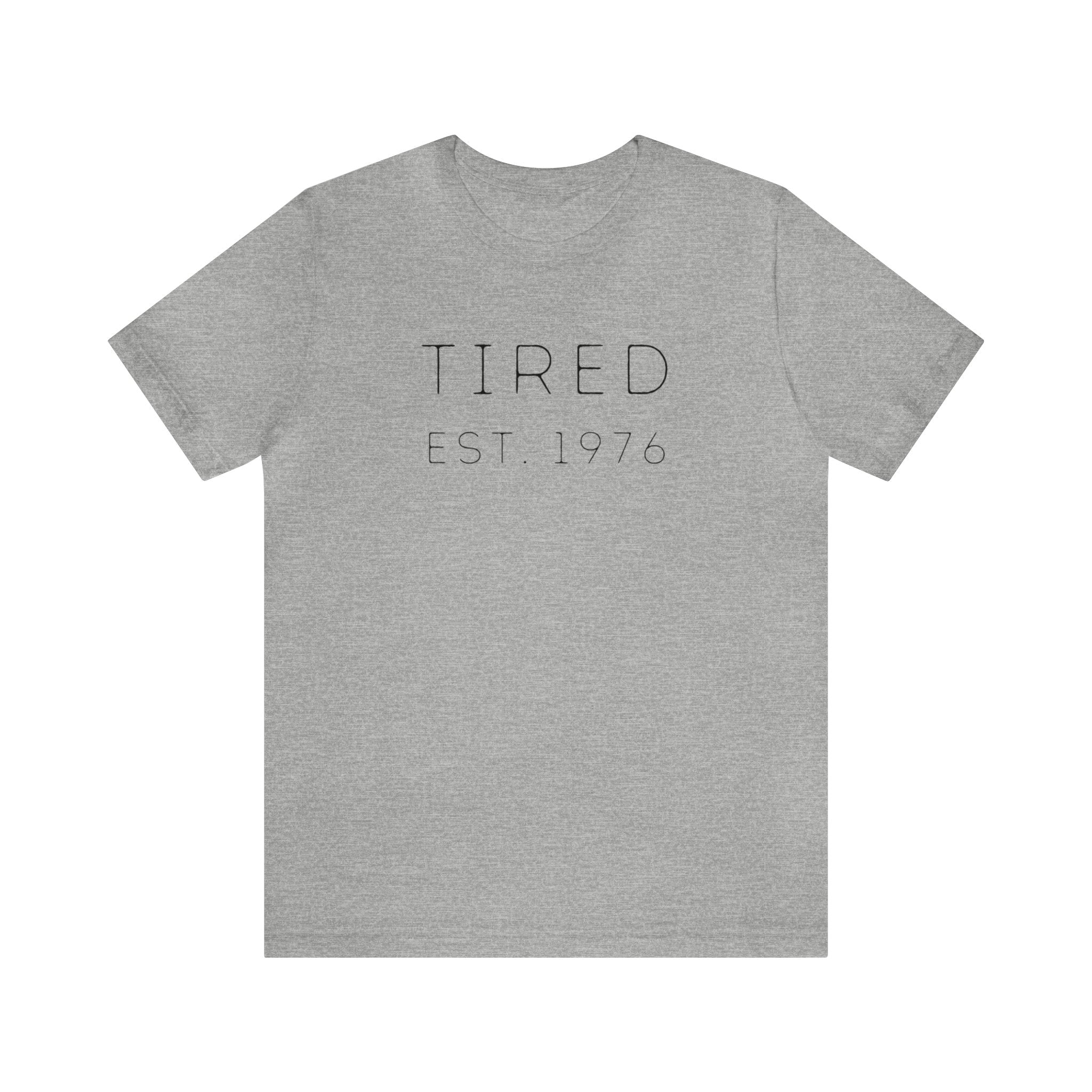Tired Est. YEAR (you can customize!) - unisex shirt