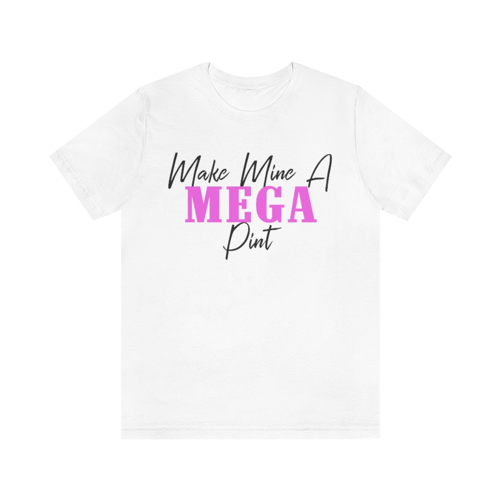 Make Mine A MEGA Pint - unisex shirt