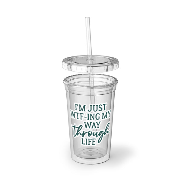 I'm Just WTF-ing My Way Through Life - 16oz clear acrylic tumbler