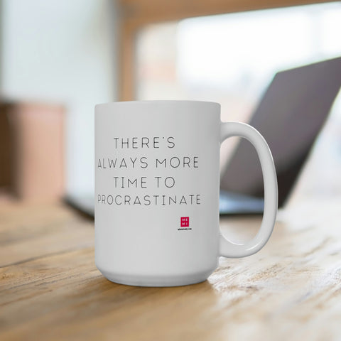 There's Always More Time To Procrastinate - 15oz mug