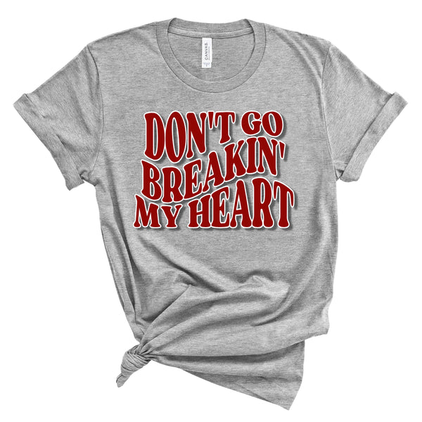 Don't Go Breakin' My Heart - unisex shirt