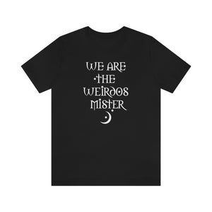 We Are The Weirdos Mister - unisex shirt