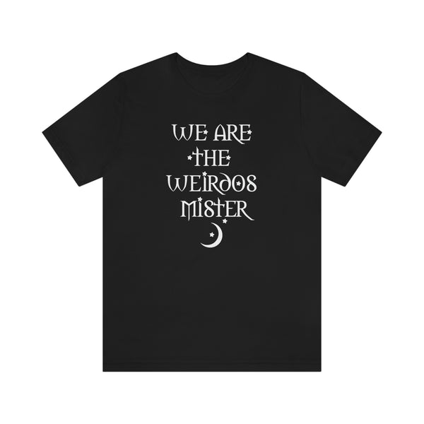 We Are The Weirdos Mister - unisex shirt