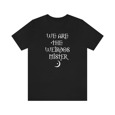 We Are The Weirdos Mister - unisex shirt