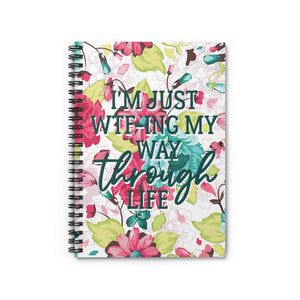 I'm Just WTF-ing My Way Through Life - ruled spiral notebook