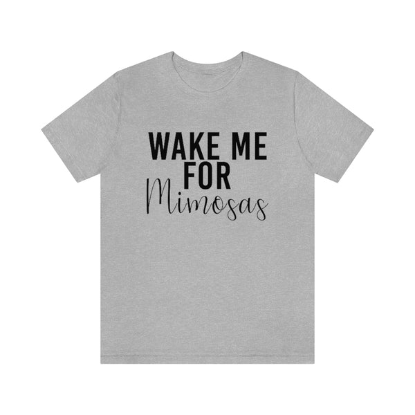 Wake Me for Mimosa's - unisex shirt