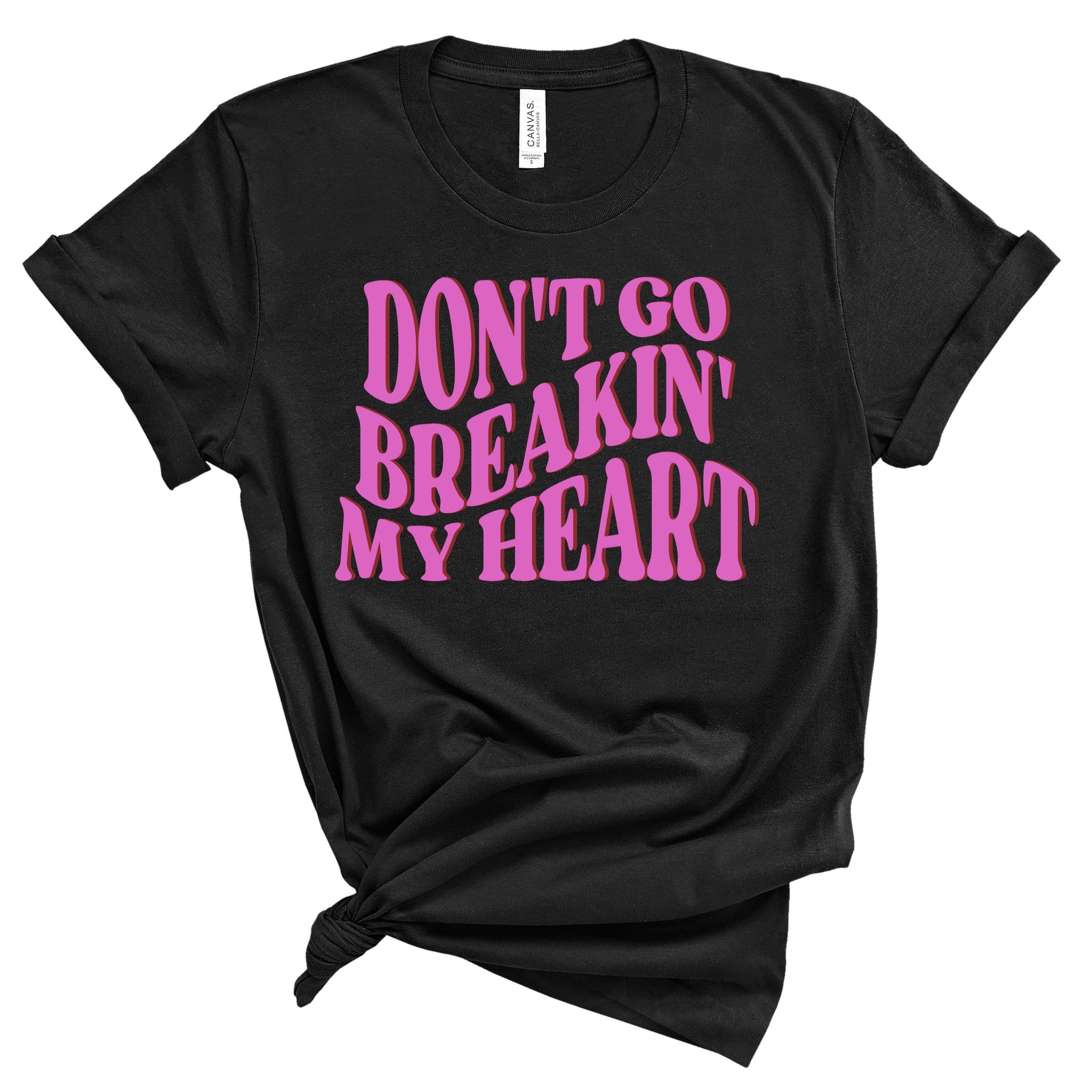 Don't Go Breakin' My Heart - unisex shirt