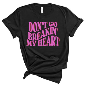 Don't Go Breakin' My Heart - unisex shirt