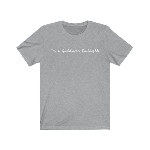 I'm A Goddamn Delight - unisex shirt