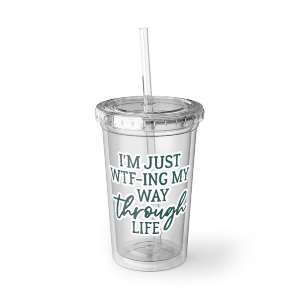 I'm Just WTF-ing My Way Through Life - 16oz clear acrylic tumbler