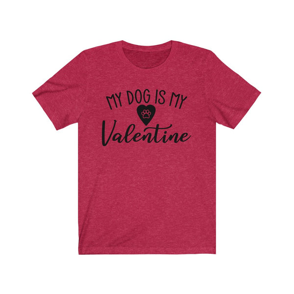 My Dog is My Valentine - unisex shirt