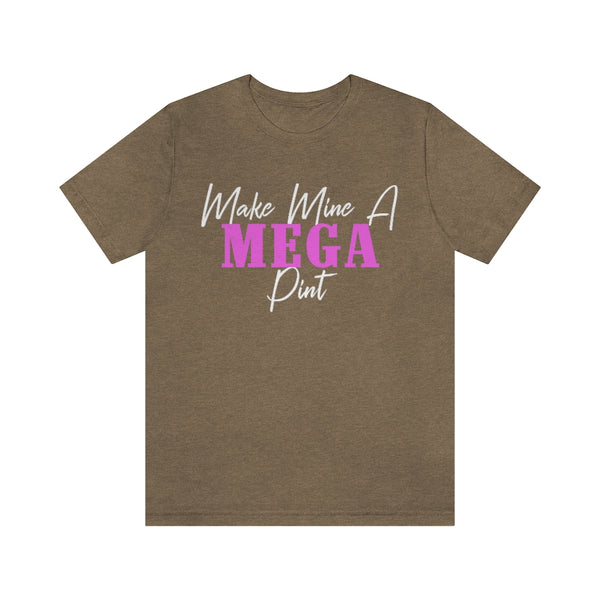 Make Mine A MEGA Pint - unisex shirt