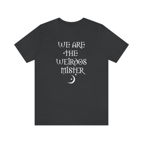 We Are The Weirdos Mister - unisex shirt