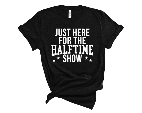 Just Here For The Halftime Show - unisex shirt