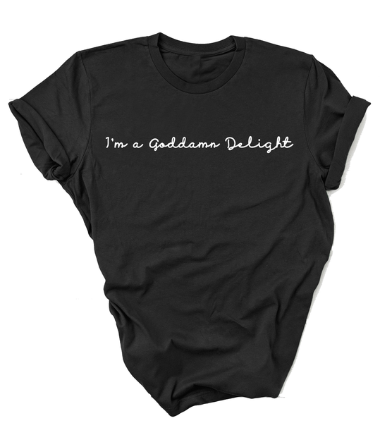 I'm A Goddamn Delight - unisex shirt