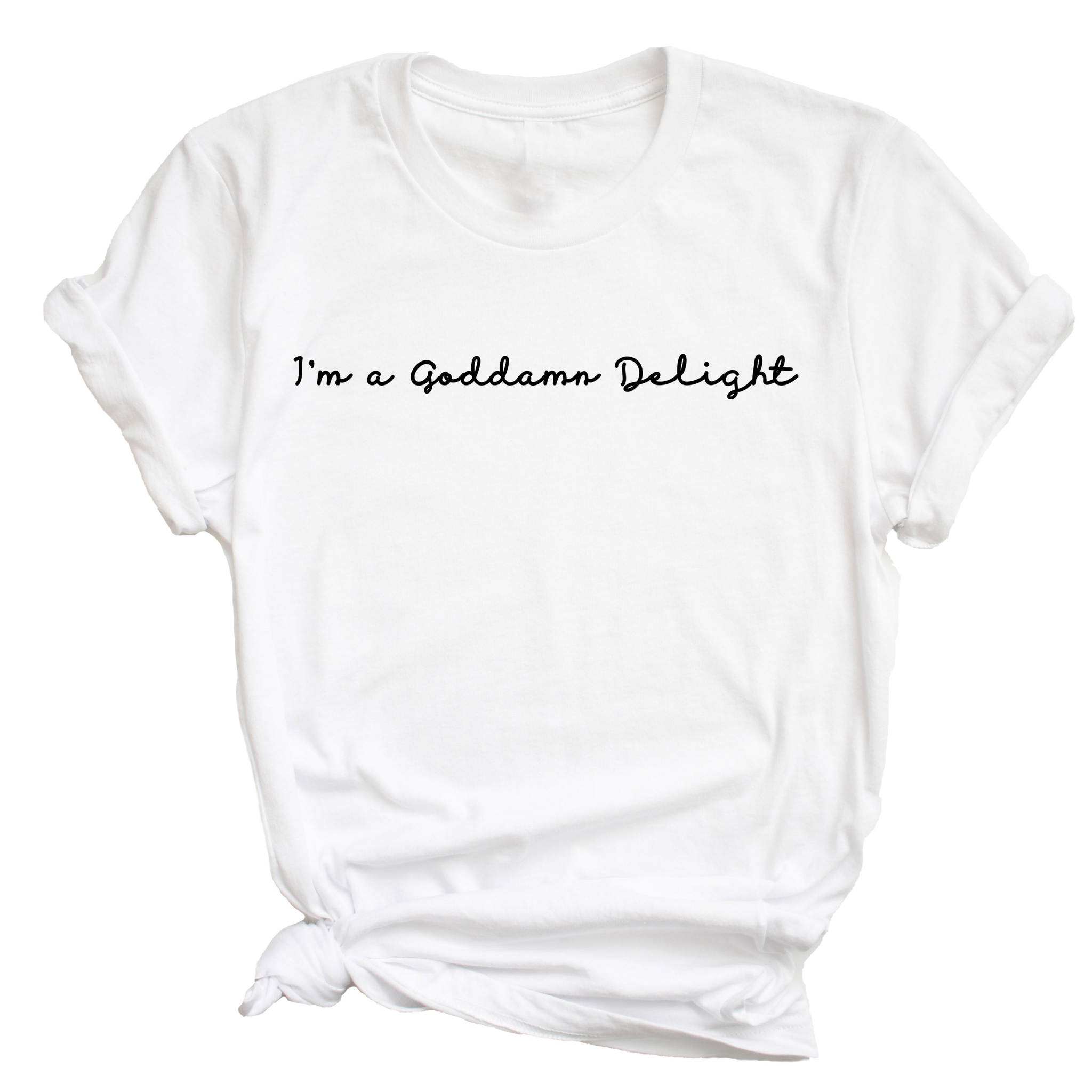 I'm A Goddamn Delight - unisex shirt