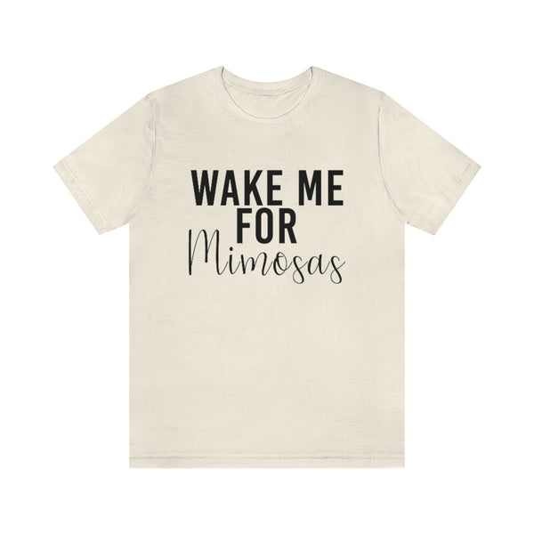 Wake Me for Mimosa's - unisex shirt