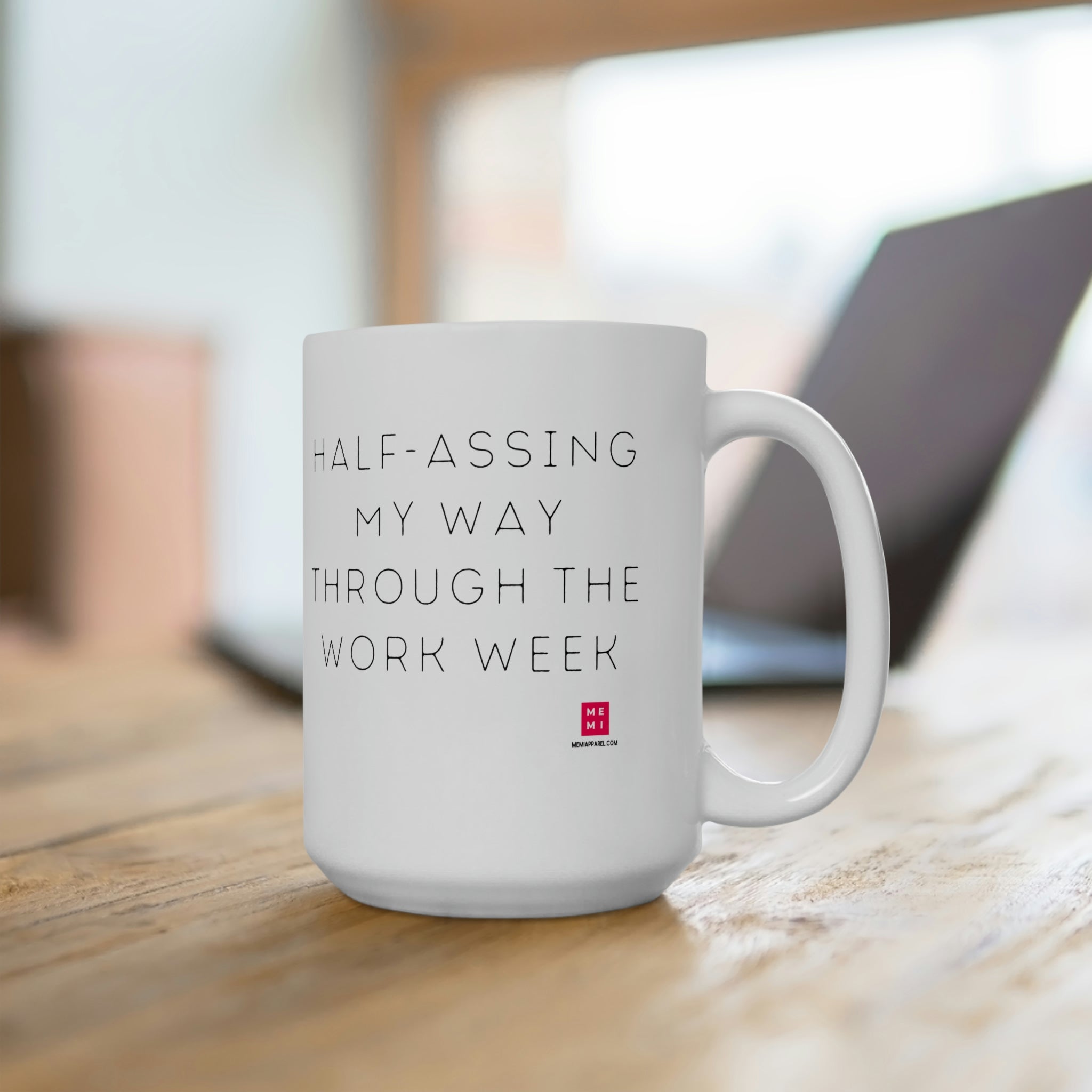 Half-Assing My Way Through The Work Week - 15oz mug