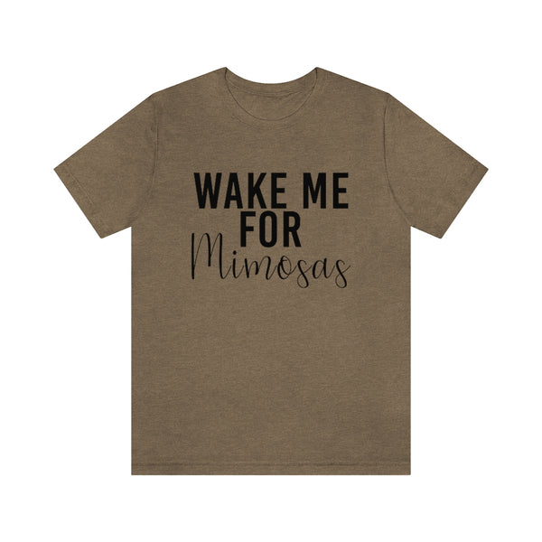 Wake Me for Mimosa's - unisex shirt