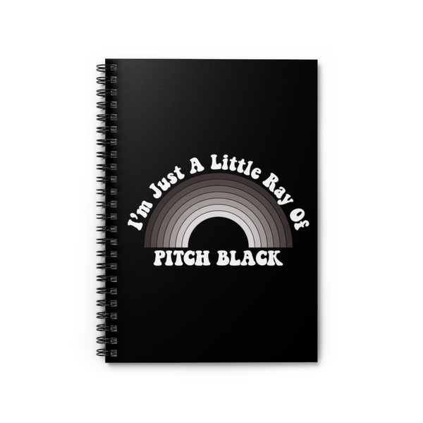 Just A Little Ray of Pitch Black Spiral Notebook - Ruled Line