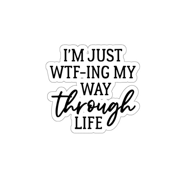 Im Just WTF-ing My Way 3x3 inch waterproof Sticker - for hydroflask iPad iPhone laptop agenda tumbler