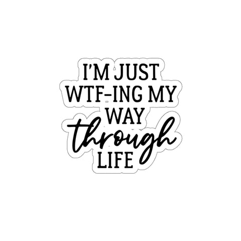 Im Just WTF-ing My Way 3x3 inch waterproof Sticker - for hydroflask iPad iPhone laptop agenda tumbler