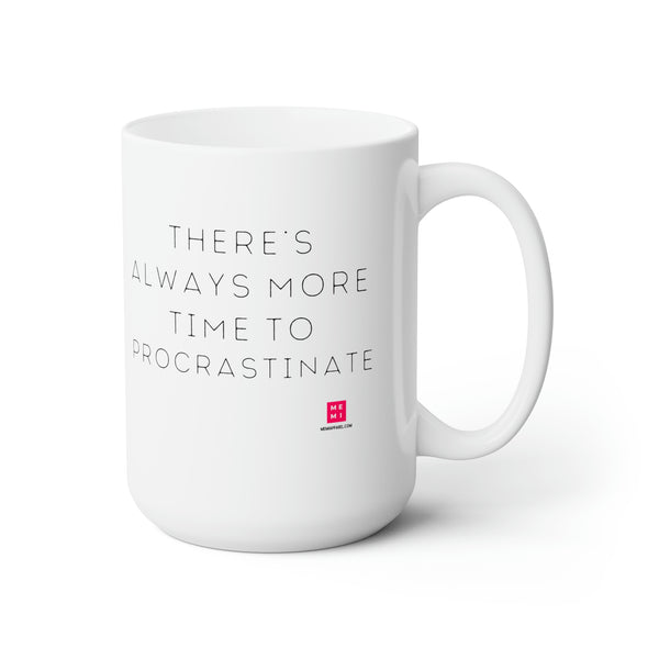 There's Always More Time To Procrastinate - 15oz mug